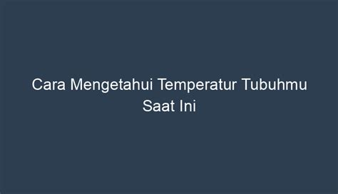 Mengapa Penting Mengetahui Temperatur Tubuhmu?